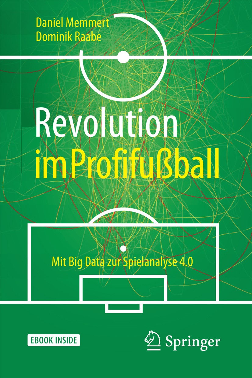 Titlebook: Revolution im Profifußball; Mit Big Data zur Spi Daniel Memmert,Dominik Raabe Book 20171st edition Springer-Verlag GmbH Deutschland 2017 Sp Titlebook: Revolution im Profifußball; Mit Big Data zur Spi Daniel Memmert,Dominik Raabe Book 20171st edition Springer-Verlag GmbH Deutschland 2017 Sp