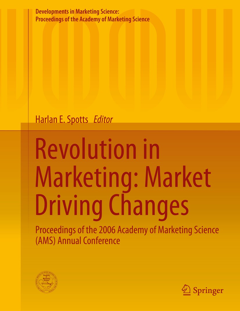 Titlebook: Revolution in Marketing: Market Driving Changes; Proceedings of the 2 Harlan E. Spotts Conference proceedings 2015 The Editor(s) (if applic Titlebook: Revolution in Marketing: Market Driving Changes; Proceedings of the 2 Harlan E. Spotts Conference proceedings 2015 The Editor(s) (if applic