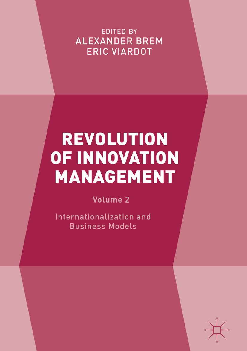 Titlebook: Revolution of Innovation Management; Volume 2 Internation Alexander Brem,Eric Viardot Book 2017 The Editor(s) (if applicable) and The Autho Titlebook: Revolution of Innovation Management; Volume 2 Internation Alexander Brem,Eric Viardot Book 2017 The Editor(s) (if applicable) and The Autho