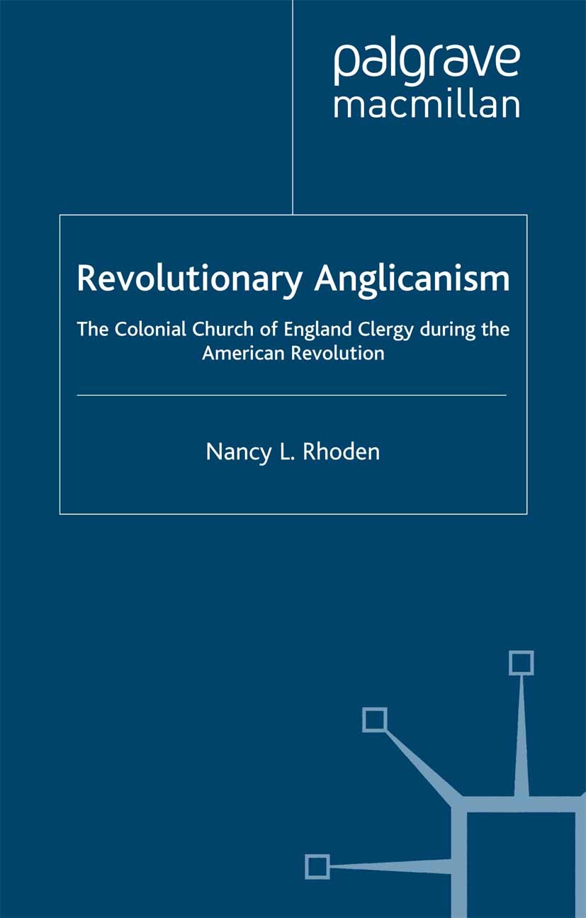 Titlebook: Revolutionary Anglicanism; The Colonial Church Nancy L. Rhoden Book 1999 Palgrave Macmillan, a division of Macmillan Publishers Limited 19 Titlebook: Revolutionary Anglicanism; The Colonial Church Nancy L. Rhoden Book 1999 Palgrave Macmillan, a division of Macmillan Publishers Limited 19