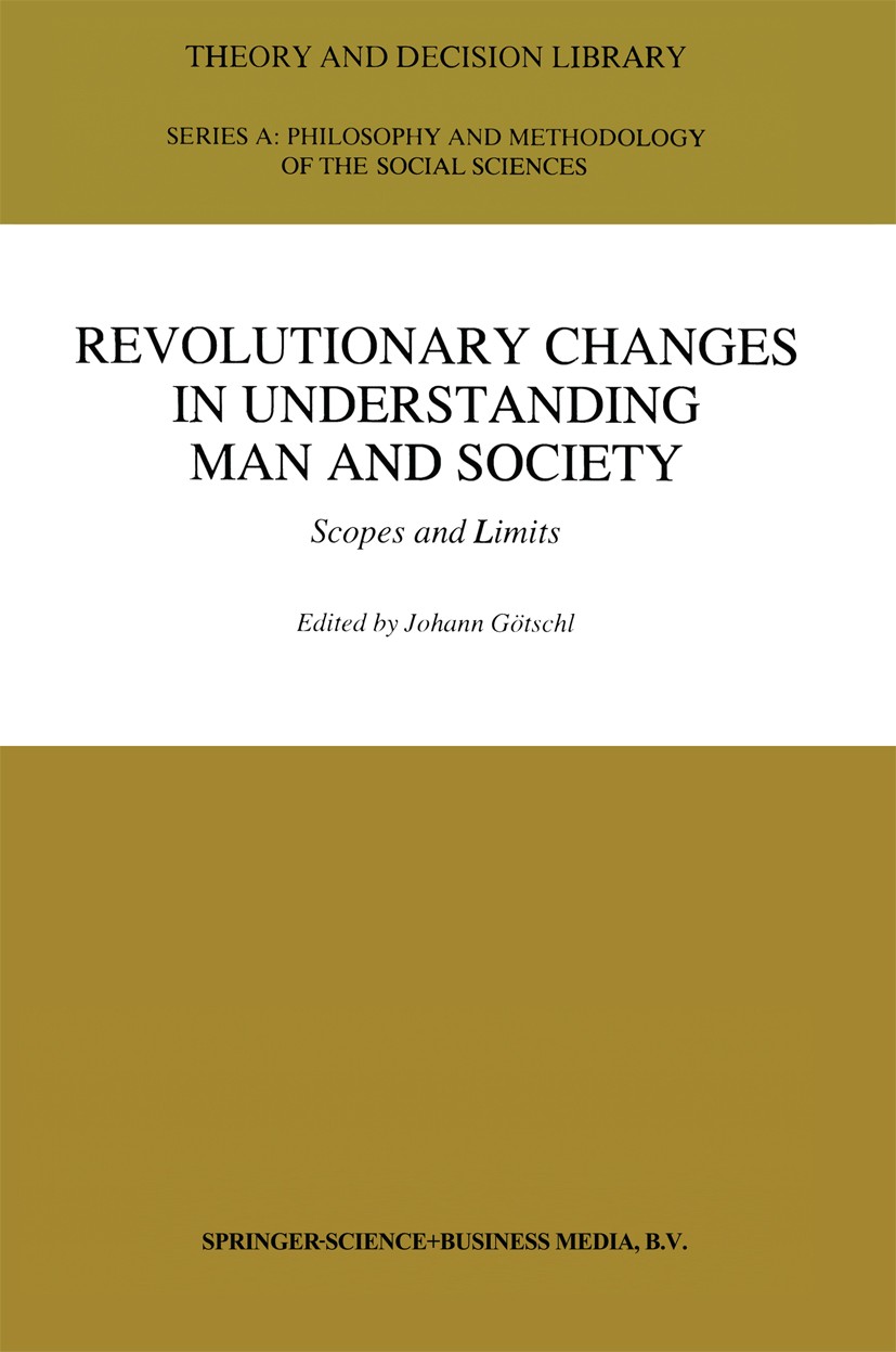 Titlebook: Revolutionary Changes in Understanding Man and Society; Scopes and Limits Johann Götschl Book 1995 Springer Science+Business Media Dordrech Titlebook: Revolutionary Changes in Understanding Man and Society; Scopes and Limits Johann Götschl Book 1995 Springer Science+Business Media Dordrech