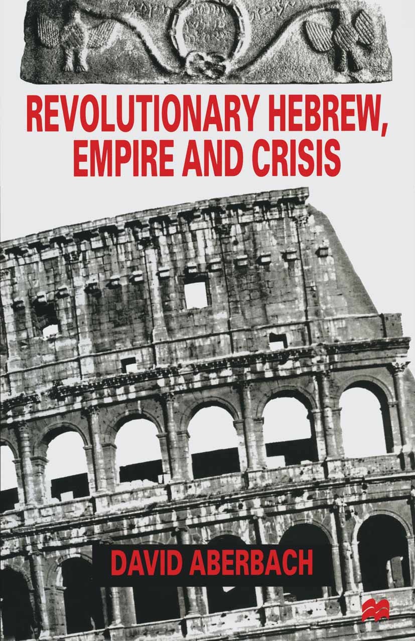 Titlebook: Revolutionary Hebrew, Empire and Crisis; Four Peaks in Hebrew David Aberbach Book 1998 Palgrave Macmillan, a division of Macmillan Publishe Titlebook: Revolutionary Hebrew, Empire and Crisis; Four Peaks in Hebrew David Aberbach Book 1998 Palgrave Macmillan, a division of Macmillan Publishe