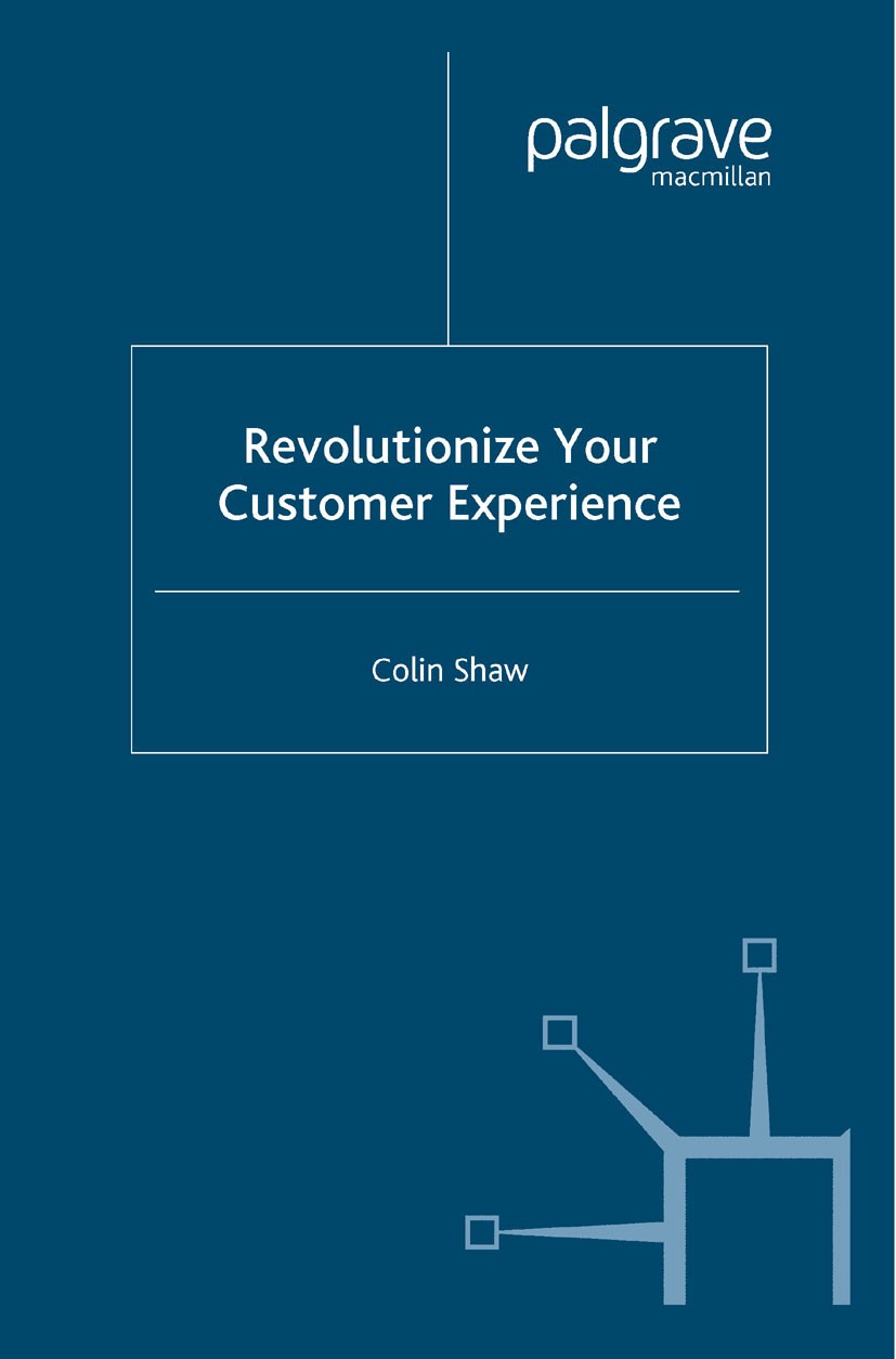 Titlebook: Revolutionize Your Customer Experience; Colin Shaw Book 2005 Palgrave Macmillan, a division of Macmillan Publishers Limited 2005 developme Titlebook: Revolutionize Your Customer Experience; Colin Shaw Book 2005 Palgrave Macmillan, a division of Macmillan Publishers Limited 2005 developme
