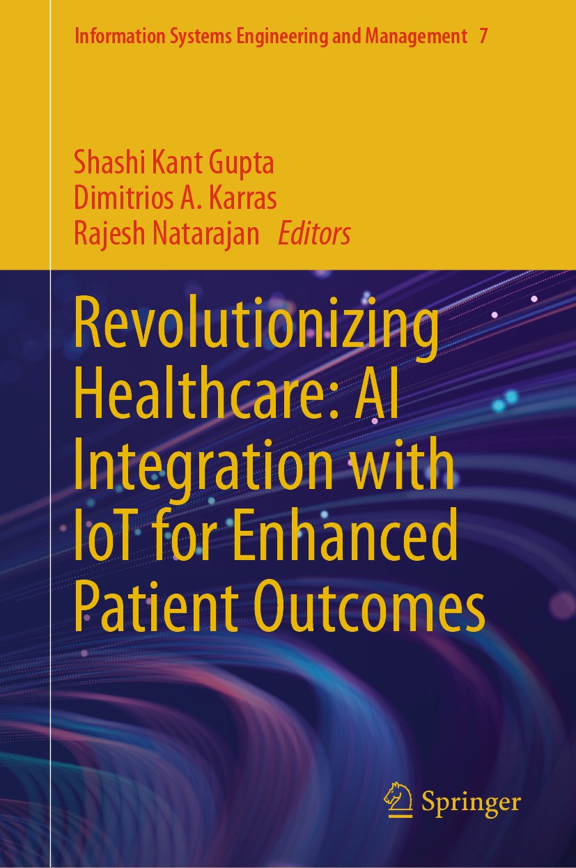 Titlebook: Revolutionizing Healthcare: AI Integration with IoT for Enhanced Patient Outcomes; Shashi Kant Gupta,Dimitrios A. Karras,Rajesh Natar Book Titlebook: Revolutionizing Healthcare: AI Integration with IoT for Enhanced Patient Outcomes; Shashi Kant Gupta,Dimitrios A. Karras,Rajesh Natar Book