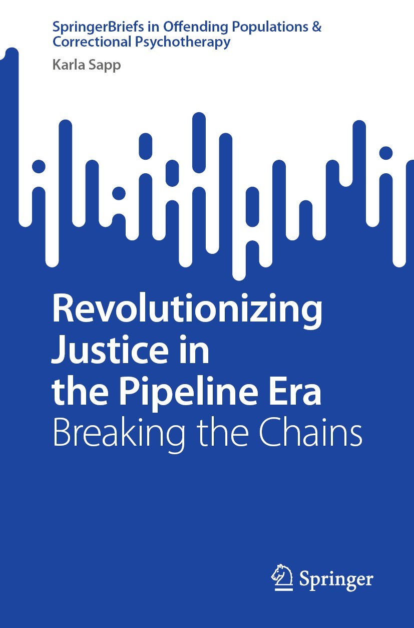 Titlebook: Revolutionizing Justice in the Pipeline Era; Breaking the Chains Karla Sapp Book 2024 The Editor(s) (if applicable) and The Author(s), unde Titlebook: Revolutionizing Justice in the Pipeline Era; Breaking the Chains Karla Sapp Book 2024 The Editor(s) (if applicable) and The Author(s), unde