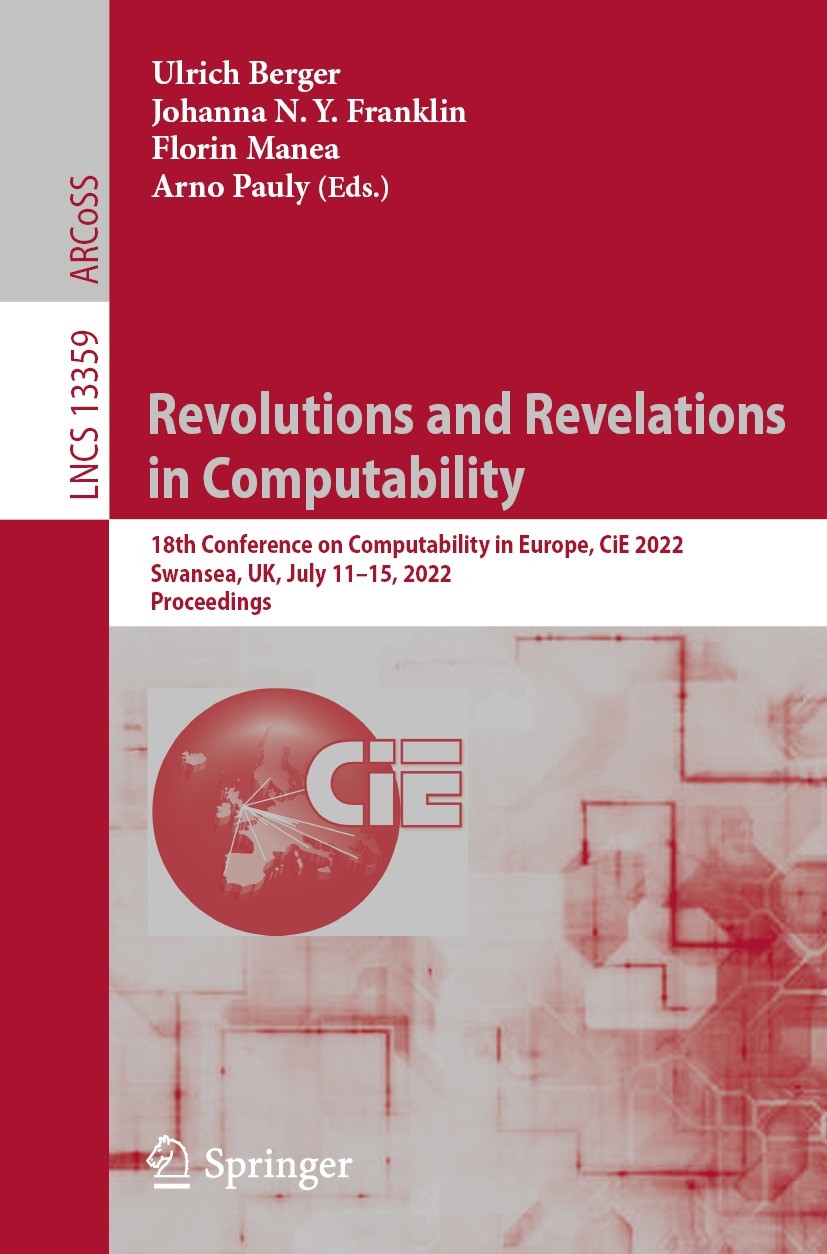 Titlebook: Revolutions and Revelations in Computability; 18th Conference on C Ulrich Berger,Johanna N. Y. Franklin,Arno Pauly Conference proceedings 2 Titlebook: Revolutions and Revelations in Computability; 18th Conference on C Ulrich Berger,Johanna N. Y. Franklin,Arno Pauly Conference proceedings 2