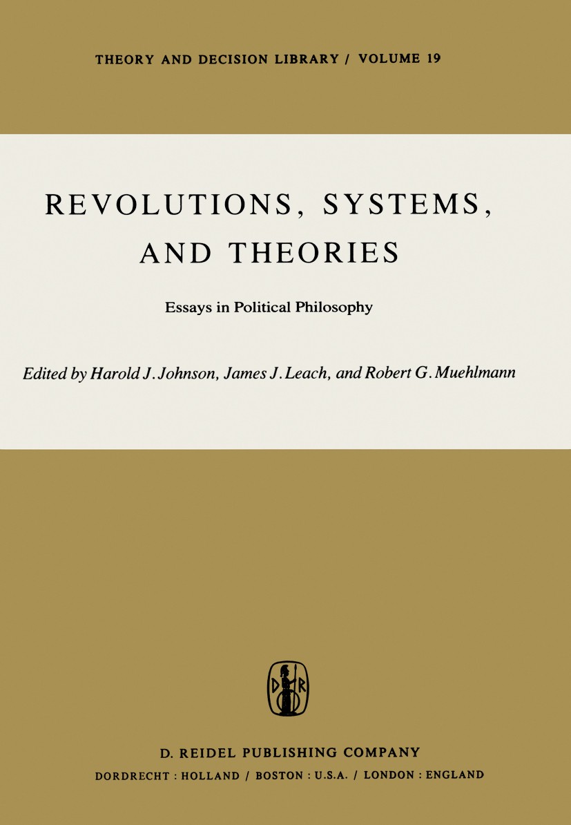 Titlebook: Revolutions, Systems and Theories; Essays in Political H. J. Johnson,J. J. Leach,R. G. Muehlmann Book 1979 D. Reidel Publishing Company, D Titlebook: Revolutions, Systems and Theories; Essays in Political H. J. Johnson,J. J. Leach,R. G. Muehlmann Book 1979 D. Reidel Publishing Company, D