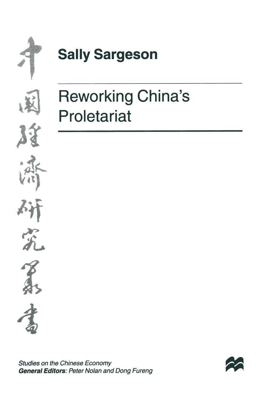 Titlebook: Reworking China‘s Proletariat; Sally Sargeson Book 1999 Palgrave Macmillan, a division of Macmillan Publishers Limited 1999 China.employme Titlebook: Reworking China‘s Proletariat; Sally Sargeson Book 1999 Palgrave Macmillan, a division of Macmillan Publishers Limited 1999 China.employme