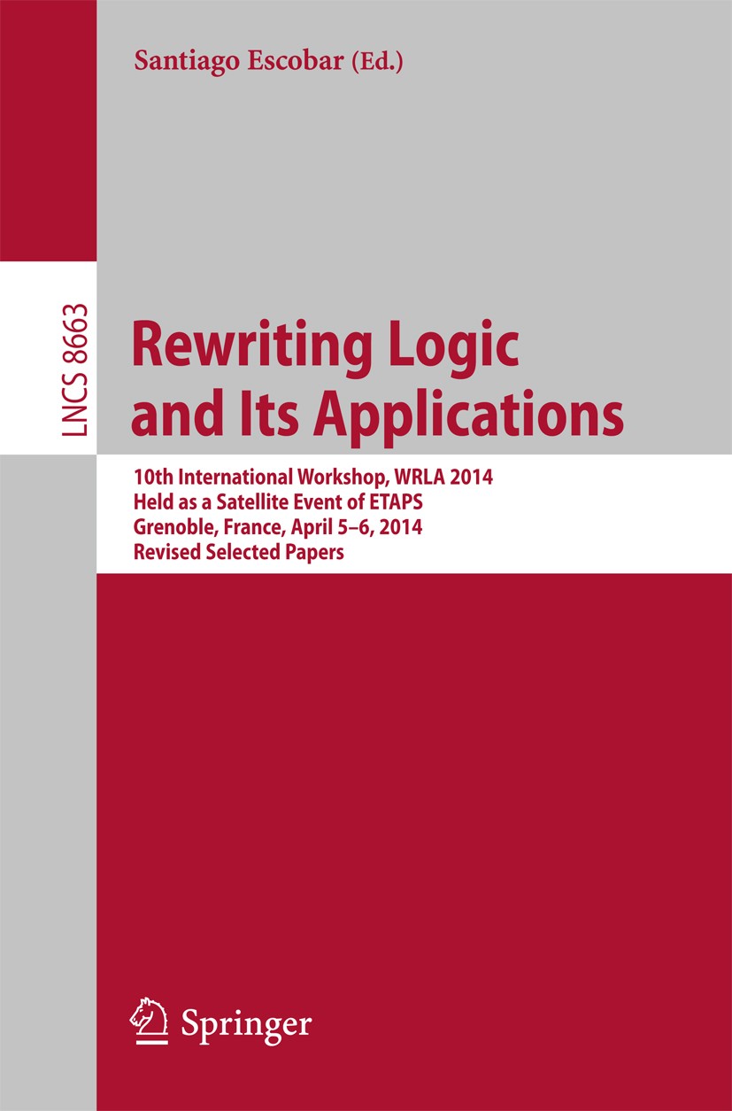 Titlebook: Rewriting Logic and Its Applications; 10th International W Santiago Escobar Conference proceedings 2014 Springer International Publishing S Titlebook: Rewriting Logic and Its Applications; 10th International W Santiago Escobar Conference proceedings 2014 Springer International Publishing S