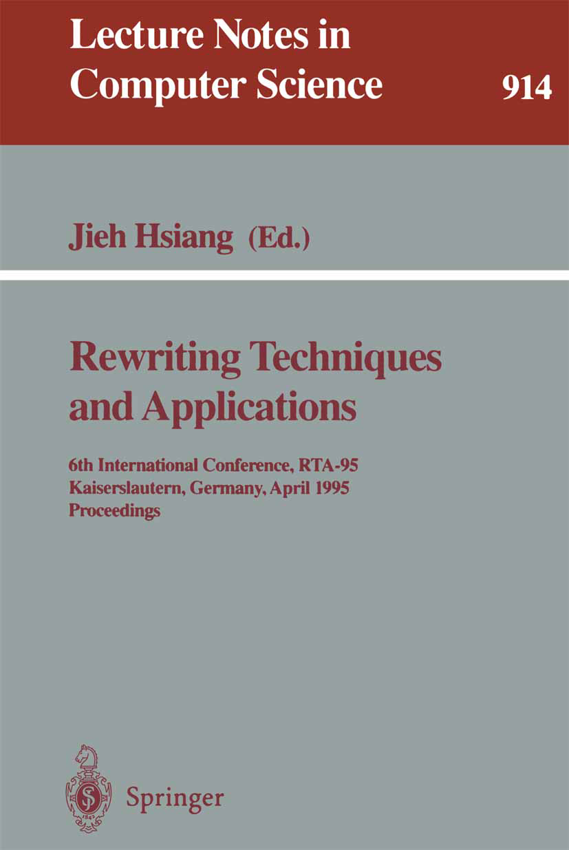 Titlebook: Rewriting Techniques and Applications; 6th International Co Jieh Hsiang Conference proceedings 1995 Springer-Verlag Berlin Heidelberg 1995 Titlebook: Rewriting Techniques and Applications; 6th International Co Jieh Hsiang Conference proceedings 1995 Springer-Verlag Berlin Heidelberg 1995