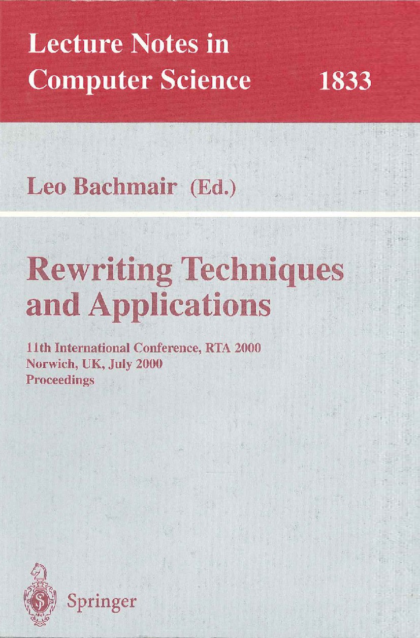 Titlebook: Rewriting Techniques and Applications; 11th International C Leo Bachmair Conference proceedings 2000 Springer-Verlag Berlin Heidelberg 2000 Titlebook: Rewriting Techniques and Applications; 11th International C Leo Bachmair Conference proceedings 2000 Springer-Verlag Berlin Heidelberg 2000