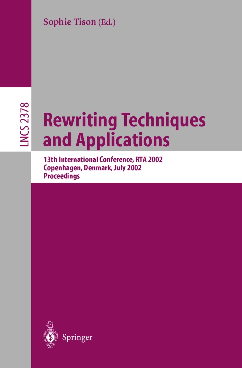 Titlebook: Rewriting Techniques and Applications; 13th International C Sophie Tison Conference proceedings 2002 Springer-Verlag Berlin Heidelberg 2002 Titlebook: Rewriting Techniques and Applications; 13th International C Sophie Tison Conference proceedings 2002 Springer-Verlag Berlin Heidelberg 2002