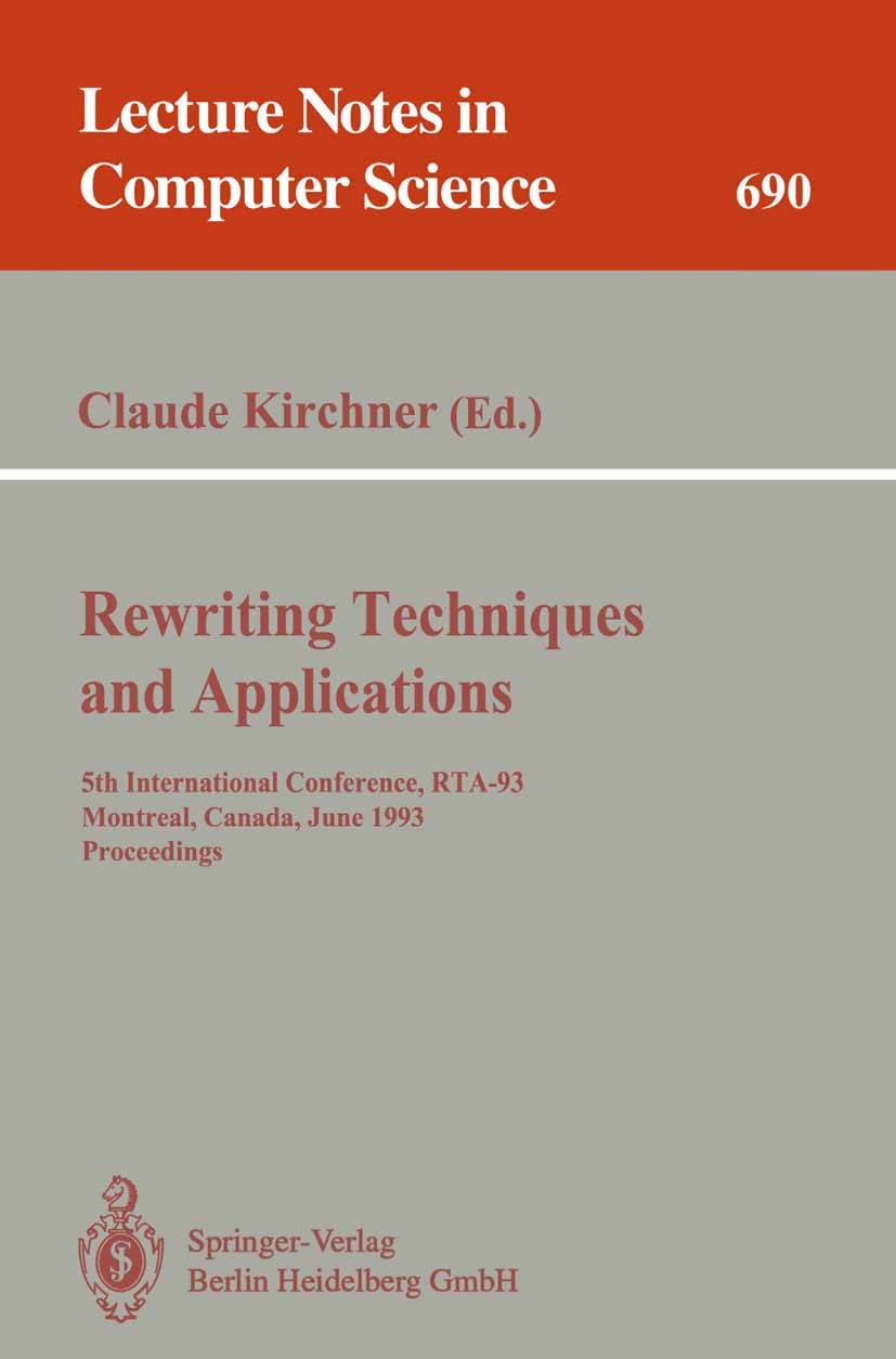 Titlebook: Rewriting Techniques and Applications; 5th International Co Claude Kirchner Conference proceedings 1993 Springer-Verlag Berlin Heidelberg 1 Titlebook: Rewriting Techniques and Applications; 5th International Co Claude Kirchner Conference proceedings 1993 Springer-Verlag Berlin Heidelberg 1