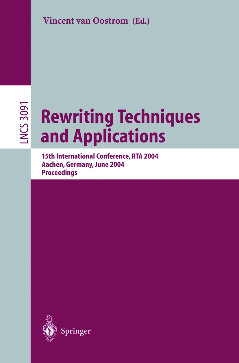 Titlebook: Rewriting Techniques and Applications; 15th International C Vincent Oostrom Conference proceedings 2004 Springer-Verlag Berlin Heidelberg 2 Titlebook: Rewriting Techniques and Applications; 15th International C Vincent Oostrom Conference proceedings 2004 Springer-Verlag Berlin Heidelberg 2