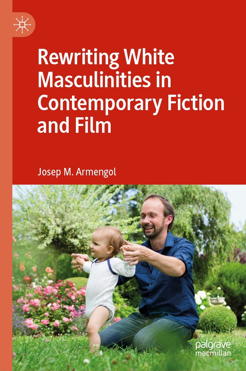 Titlebook: Rewriting White Masculinities in Contemporary Fiction and Film; Josep M. Armengol Book 2024 The Editor(s) (if applicable) and The Author(s Titlebook: Rewriting White Masculinities in Contemporary Fiction and Film; Josep M. Armengol Book 2024 The Editor(s) (if applicable) and The Author(s