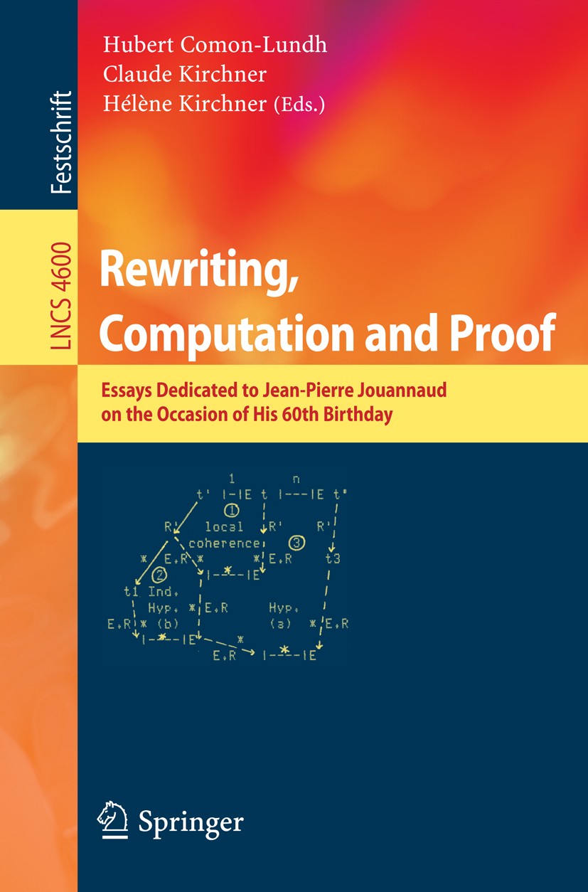 Titlebook: Rewriting, Computation and Proof; Essays Dedicated to Hubert Comon-Lundh,Claude Kirchner,Hélène Kirchner Book 2007 Springer-Verlag Berlin Titlebook: Rewriting, Computation and Proof; Essays Dedicated to Hubert Comon-Lundh,Claude Kirchner,Hélène Kirchner Book 2007 Springer-Verlag Berlin