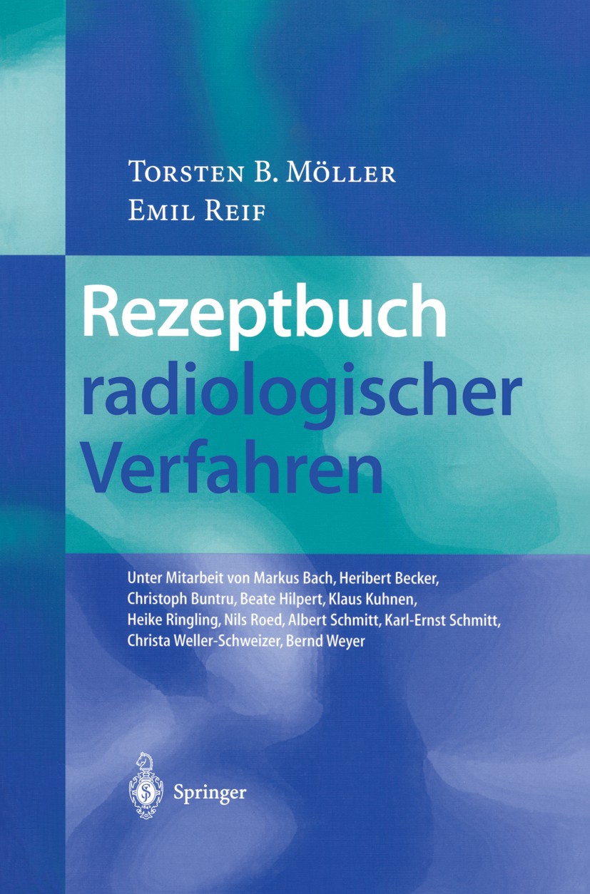 Titlebook: Rezeptbuch radiologischer Verfahren; Torsten B. Möller,Emil Reif Book 2002 Springer-Verlag Berlin Heidelberg 2002 Angiographie.Arthrograph Titlebook: Rezeptbuch radiologischer Verfahren; Torsten B. Möller,Emil Reif Book 2002 Springer-Verlag Berlin Heidelberg 2002 Angiographie.Arthrograph