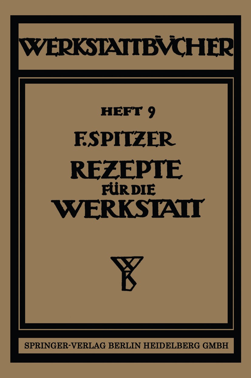 Titlebook: Rezepte für die Werkstatt; Fritz Spitzer Book 19363rd edition Springer-Verlag Berlin Heidelberg 1936 Forschung.Rezept.Rezepte.Werkstatt Titlebook: Rezepte für die Werkstatt; Fritz Spitzer Book 19363rd edition Springer-Verlag Berlin Heidelberg 1936 Forschung.Rezept.Rezepte.Werkstatt