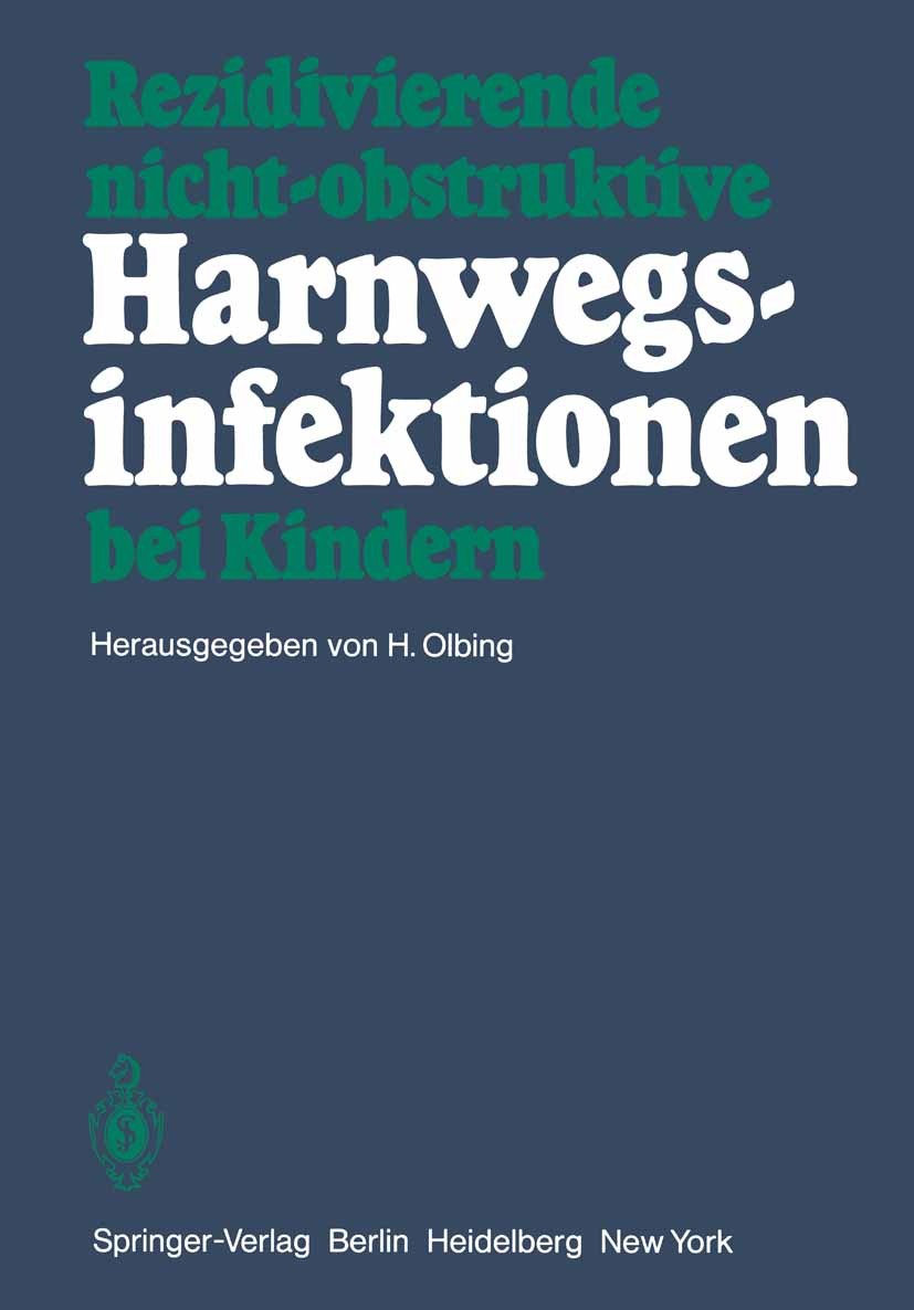 Titlebook: Rezidivierende nicht-obstruktive Harnwegsinfektionen bei Kindern; Hermann Olbing Conference proceedings 1980 Springer-Verlag Berlin Heidel Titlebook: Rezidivierende nicht-obstruktive Harnwegsinfektionen bei Kindern; Hermann Olbing Conference proceedings 1980 Springer-Verlag Berlin Heidel