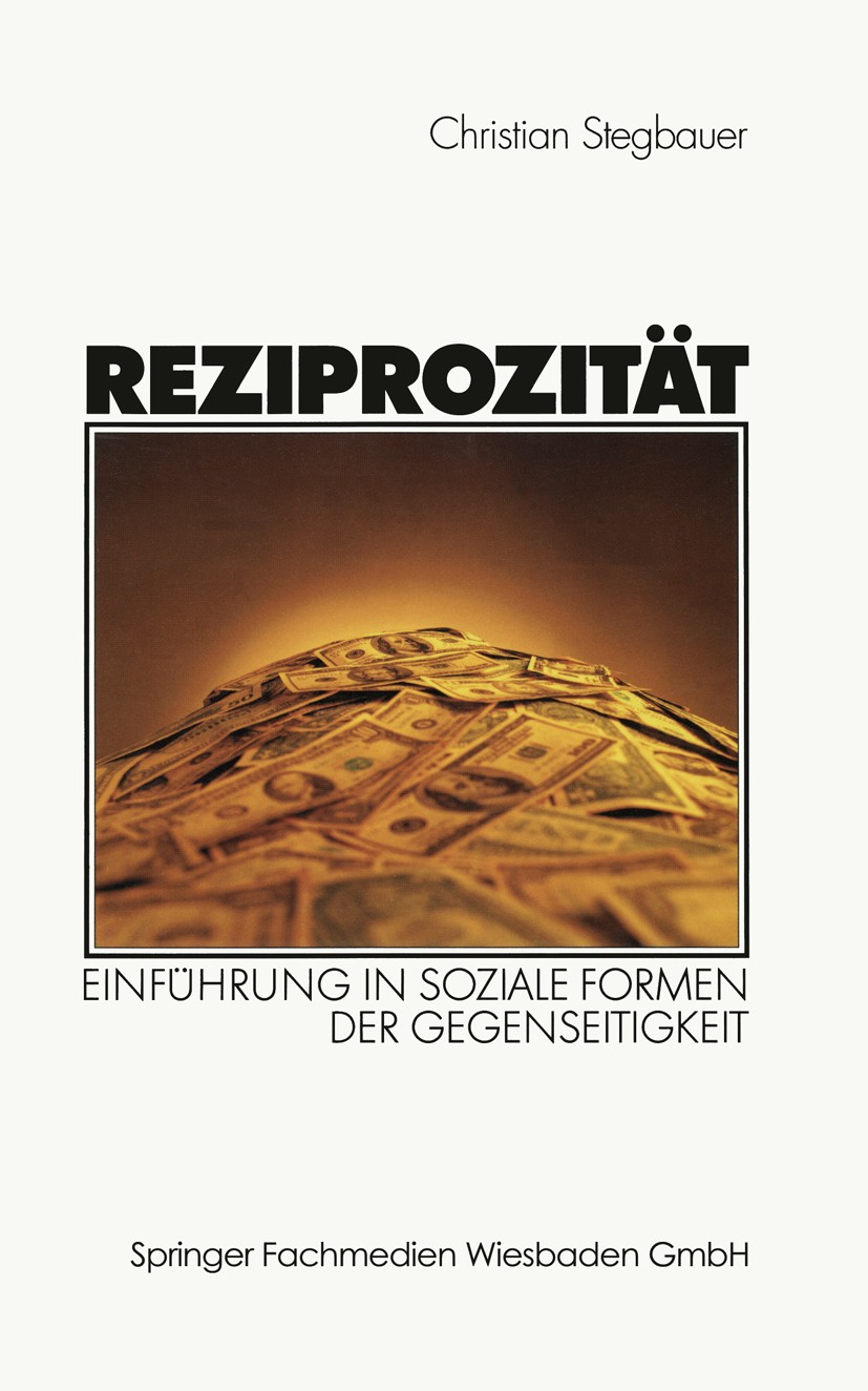 Titlebook: Reziprozität; Einführung in sozial Christian Stegbauer Textbook 20021st edition VS Verlag für Sozialwissenschaften | Springer Fachmedien Wi Titlebook: Reziprozität; Einführung in sozial Christian Stegbauer Textbook 20021st edition VS Verlag für Sozialwissenschaften | Springer Fachmedien Wi