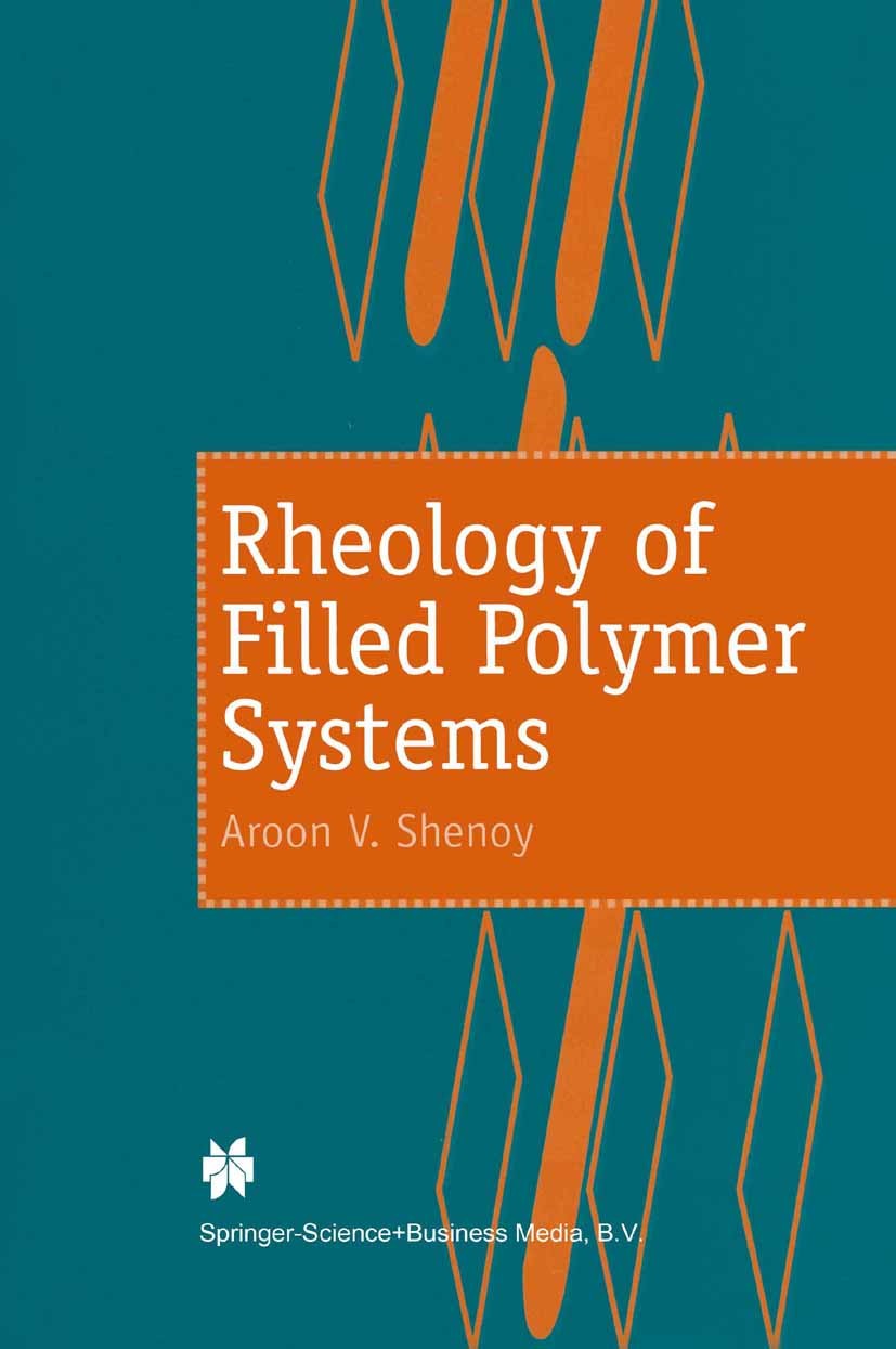 Titlebook: Rheology of Filled Polymer Systems; Aroon V. Shenoy Book 1999 Springer Science+Business Media Dordrecht 1999 basics.polymer.polymers.rheol Titlebook: Rheology of Filled Polymer Systems; Aroon V. Shenoy Book 1999 Springer Science+Business Media Dordrecht 1999 basics.polymer.polymers.rheol