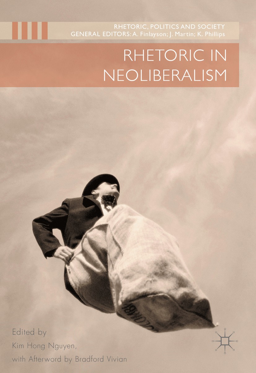 Titlebook: Rhetoric in Neoliberalism; Kim Hong‘Nguyen Book 2017 The Editor(s) (if applicable) and The Author(s) 2017 rhetorical analysis.rhetorical c Titlebook: Rhetoric in Neoliberalism; Kim Hong‘Nguyen Book 2017 The Editor(s) (if applicable) and The Author(s) 2017 rhetorical analysis.rhetorical c