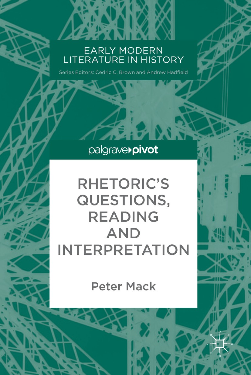 Titlebook: Rhetoric‘s Questions, Reading and Interpretation; Peter Mack Book 2017 The Editor(s) (if applicable) and The Author(s) 2017 Renaissance.Rh Titlebook: Rhetoric‘s Questions, Reading and Interpretation; Peter Mack Book 2017 The Editor(s) (if applicable) and The Author(s) 2017 Renaissance.Rh