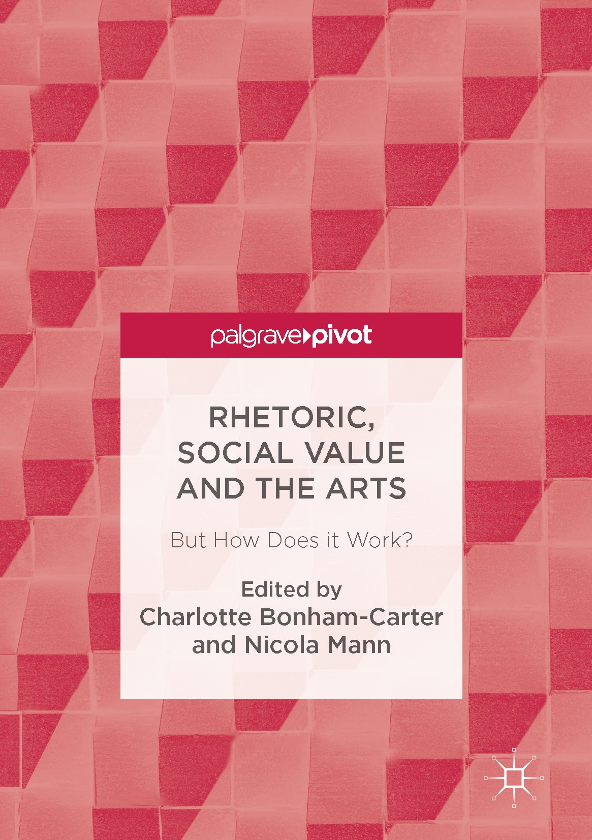 Titlebook: Rhetoric, Social Value and the Arts; But How Does it Work Charlotte Bonham-Carter,Nicola Mann Book 2017 The Editor(s) (if applicable) and t Titlebook: Rhetoric, Social Value and the Arts; But How Does it Work Charlotte Bonham-Carter,Nicola Mann Book 2017 The Editor(s) (if applicable) and t