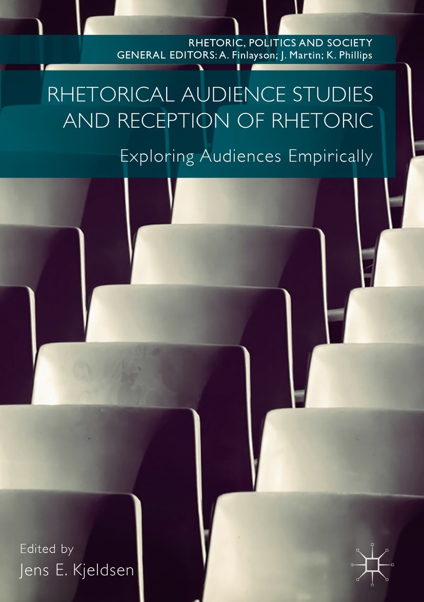 Titlebook: Rhetorical Audience Studies and Reception of Rhetoric; Exploring Audiences Jens E. Kjeldsen Book 2018 The Editor(s) (if applicable) and Th Titlebook: Rhetorical Audience Studies and Reception of Rhetoric; Exploring Audiences Jens E. Kjeldsen Book 2018 The Editor(s) (if applicable) and Th