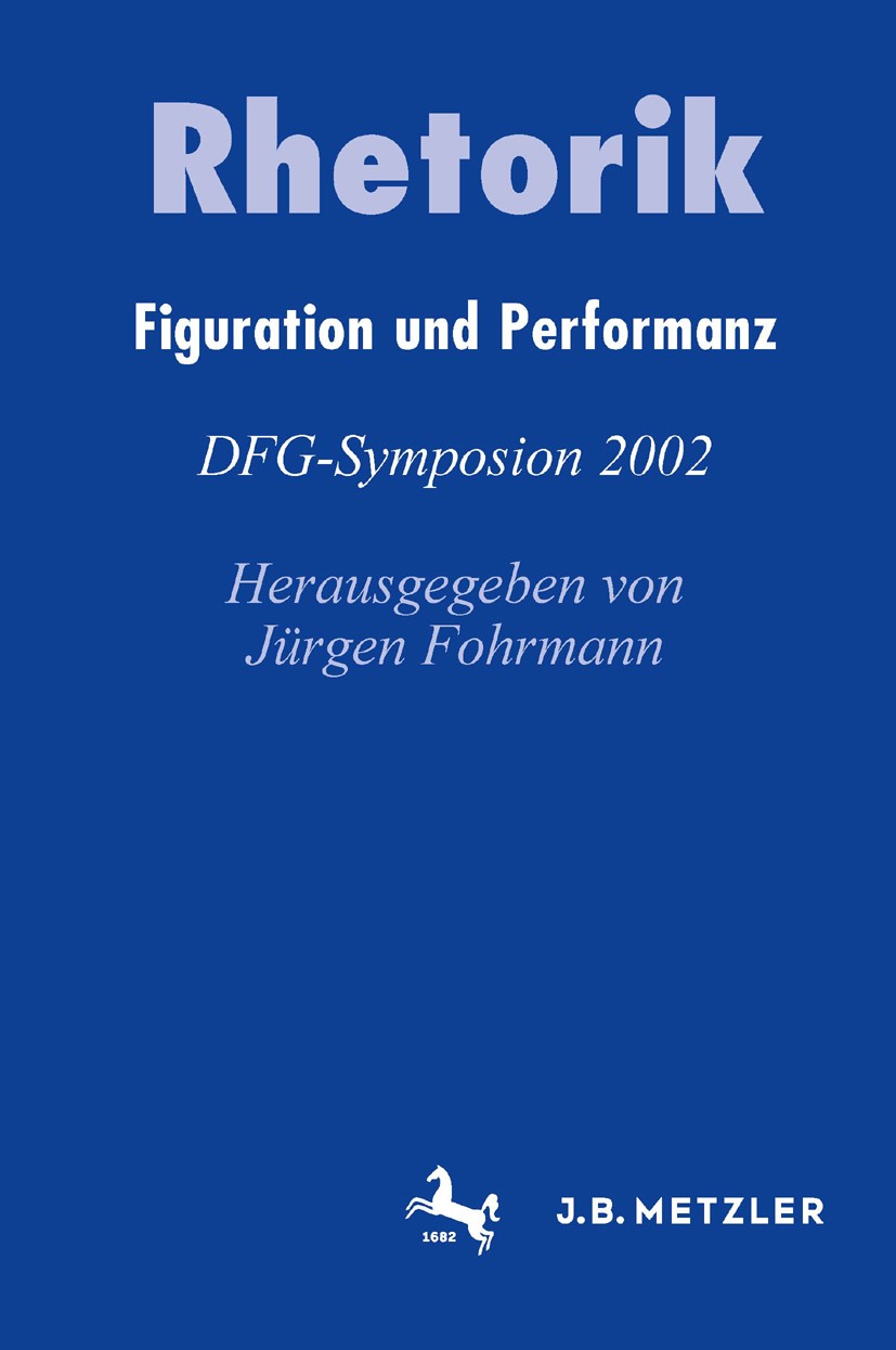 Titlebook: Rhetorik; Figuration und Perfo Jürgen Fohrmann Book 2004 Springer-Verlag Berlin Heidelberg 2004 Debatte.Dekonstruktion.Ethnologie.Kultur.Ku Titlebook: Rhetorik; Figuration und Perfo Jürgen Fohrmann Book 2004 Springer-Verlag Berlin Heidelberg 2004 Debatte.Dekonstruktion.Ethnologie.Kultur.Ku