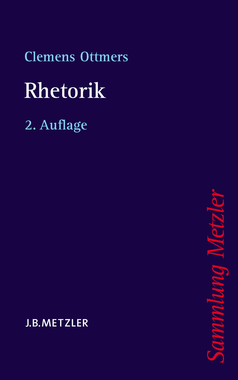 Titlebook: Rhetorik; Clemens Ottmers Book 20072nd edition Springer-Verlag Berlin Heidelberg 2007 Theorie und das System der Rhetorik.Rhetorische Gatt Titlebook: Rhetorik; Clemens Ottmers Book 20072nd edition Springer-Verlag Berlin Heidelberg 2007 Theorie und das System der Rhetorik.Rhetorische Gatt