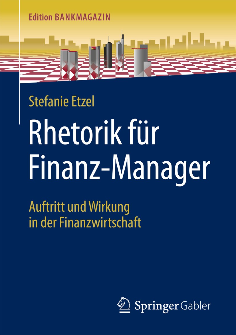 Titlebook: Rhetorik für Finanz-Manager; Auftritt und Wirkung Stefanie Etzel Book 20171st edition Der/die Herausgeber bzw. der/die Autor(en), exklusiv Titlebook: Rhetorik für Finanz-Manager; Auftritt und Wirkung Stefanie Etzel Book 20171st edition Der/die Herausgeber bzw. der/die Autor(en), exklusiv