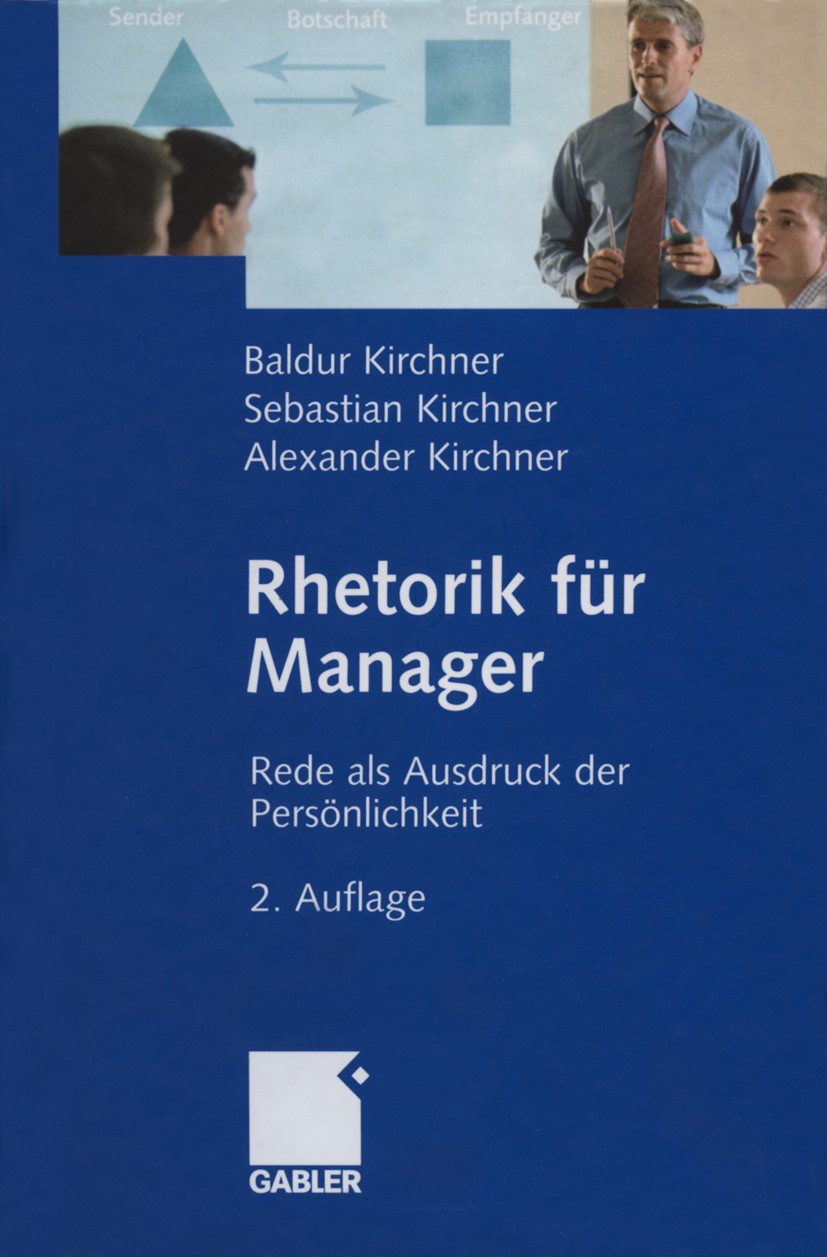 Titlebook: Rhetorik für Manager; Rede als Ausdruck de Baldur Kirchner,Sebastian Kirchner,Alexander Kirch Book 2006Latest edition Gabler Verlag | Sprin Titlebook: Rhetorik für Manager; Rede als Ausdruck de Baldur Kirchner,Sebastian Kirchner,Alexander Kirch Book 2006Latest edition Gabler Verlag | Sprin