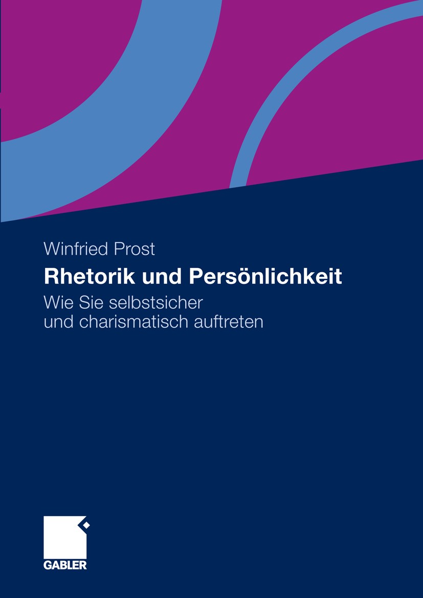 Titlebook: Rhetorik und Persönlichkeit; Wie Sie selbstsicher Winfried Prost Book 2010 Gabler Verlag | Springer Fachmedien Wiesbaden GmbH, Wiesbaden 20 Titlebook: Rhetorik und Persönlichkeit; Wie Sie selbstsicher Winfried Prost Book 2010 Gabler Verlag | Springer Fachmedien Wiesbaden GmbH, Wiesbaden 20