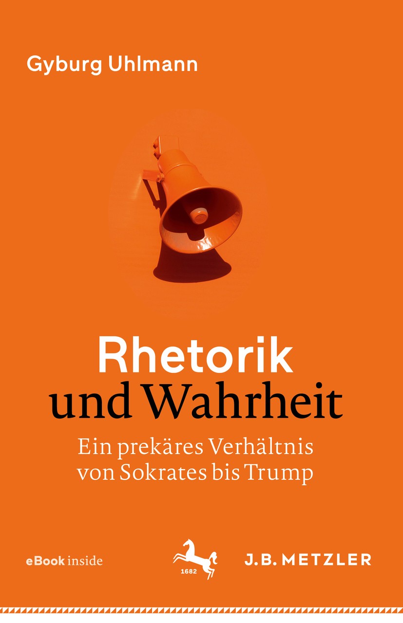 Titlebook: Rhetorik und Wahrheit; Ein prekäres Verhält Gyburg Uhlmann Book 2019 Springer-Verlag GmbH Deutschland, ein Teil von Springer Nature 2019 Fa Titlebook: Rhetorik und Wahrheit; Ein prekäres Verhält Gyburg Uhlmann Book 2019 Springer-Verlag GmbH Deutschland, ein Teil von Springer Nature 2019 Fa