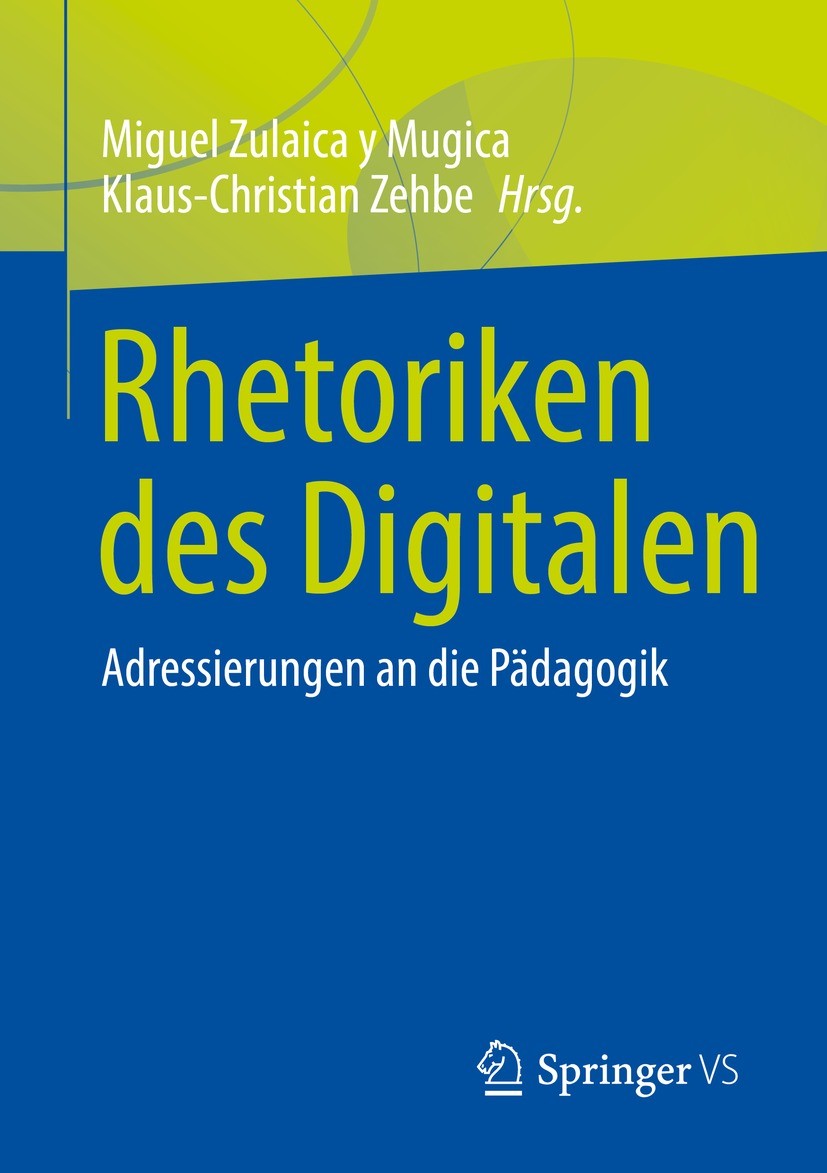 Titlebook: Rhetoriken des Digitalen; Adressierungen an di Miguel Zulaica y Mugica,Klaus-Christian Zehbe Book 2022 Springer Fachmedien Wiesbaden GmbH, Titlebook: Rhetoriken des Digitalen; Adressierungen an di Miguel Zulaica y Mugica,Klaus-Christian Zehbe Book 2022 Springer Fachmedien Wiesbaden GmbH,