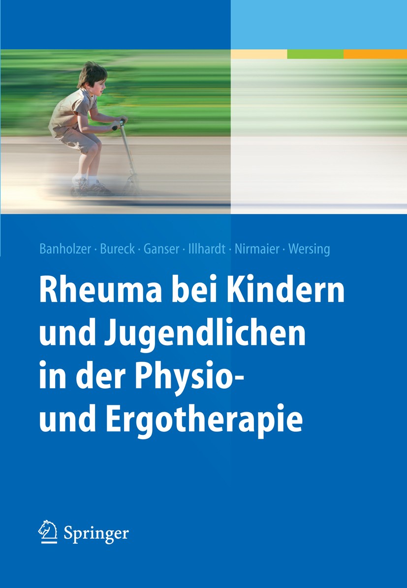 Titlebook: Rheuma bei Kindern und Jugendlichen in der Physio- und Ergotherapie; Daniela Banholzer,Walter Bureck,Kathrin Wersing Book 2013 Springer-Ve Titlebook: Rheuma bei Kindern und Jugendlichen in der Physio- und Ergotherapie; Daniela Banholzer,Walter Bureck,Kathrin Wersing Book 2013 Springer-Ve