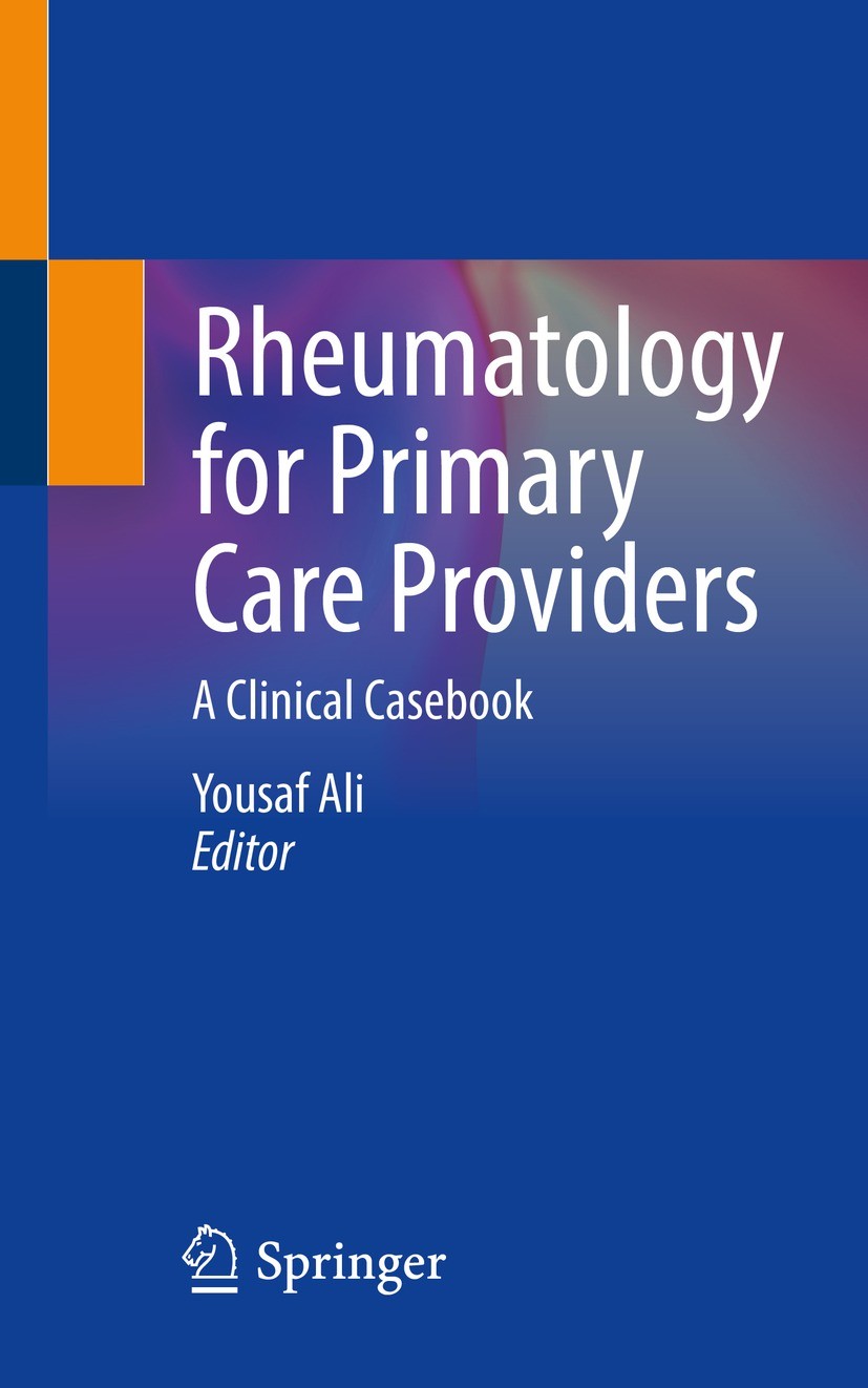 Titlebook: Rheumatology for Primary Care Providers; A Clinical Casebook Yousaf Ali Book 2022 Springer Nature Switzerland AG 2022 Osteoarthritis.Rheuma Titlebook: Rheumatology for Primary Care Providers; A Clinical Casebook Yousaf Ali Book 2022 Springer Nature Switzerland AG 2022 Osteoarthritis.Rheuma