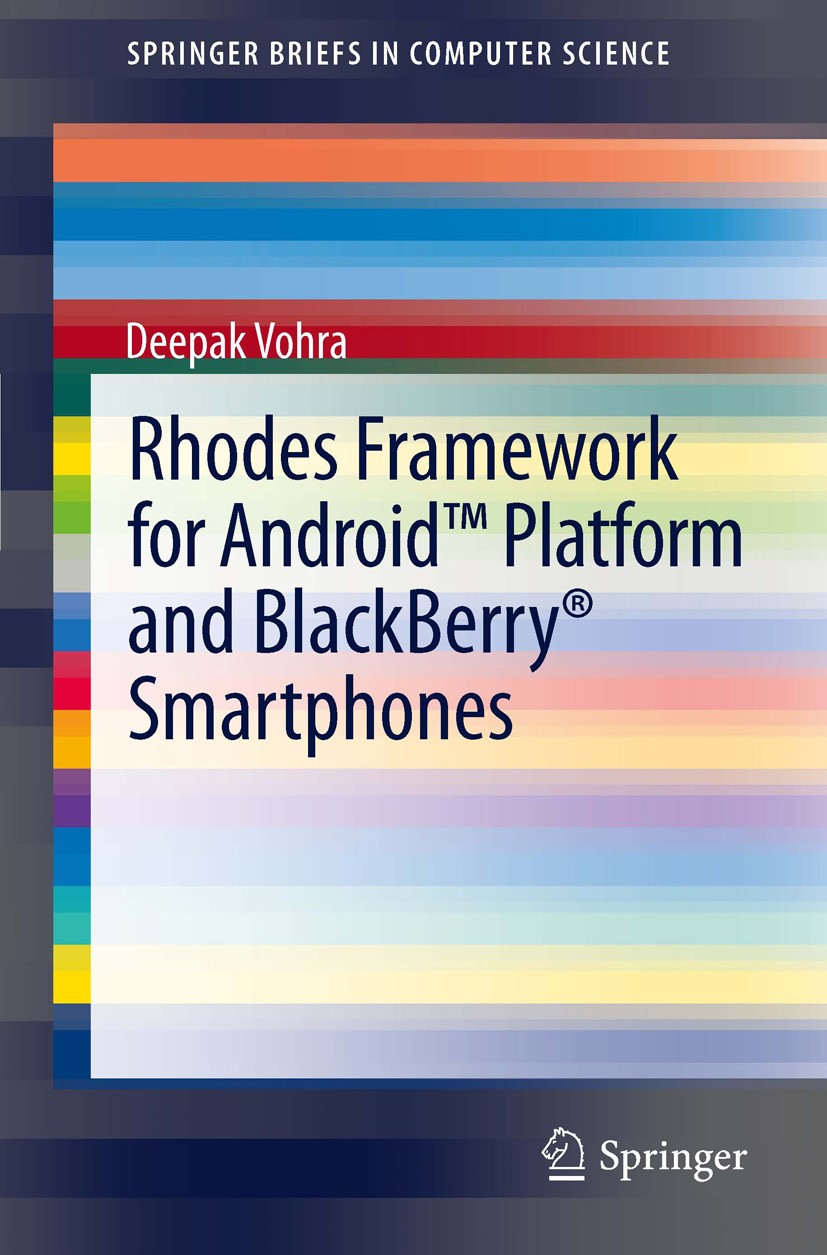 Titlebook: Rhodes Framework for Android™ Platform and BlackBerry® Smartphones; Deepak Vohra Book 2012 The Author 2012 Android.Blackberry.MVC.RSS.Rhod Titlebook: Rhodes Framework for Android™ Platform and BlackBerry® Smartphones; Deepak Vohra Book 2012 The Author 2012 Android.Blackberry.MVC.RSS.Rhod