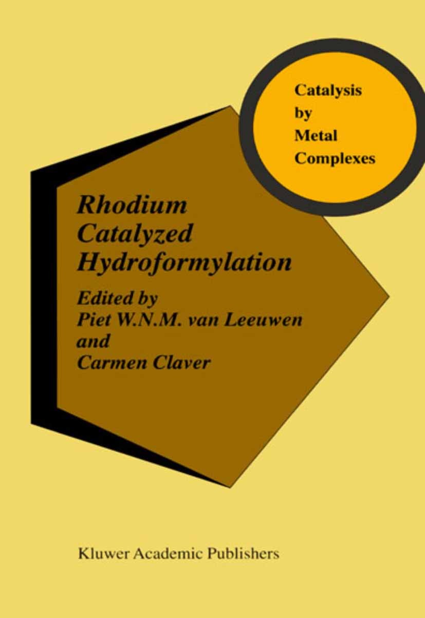 Titlebook: Rhodium Catalyzed Hydroformylation; Piet W. N. M. Leeuwen,Carmen Claver Book 2002 Springer Science+Business Media B.V. 2002 catalyst.chemi Titlebook: Rhodium Catalyzed Hydroformylation; Piet W. N. M. Leeuwen,Carmen Claver Book 2002 Springer Science+Business Media B.V. 2002 catalyst.chemi