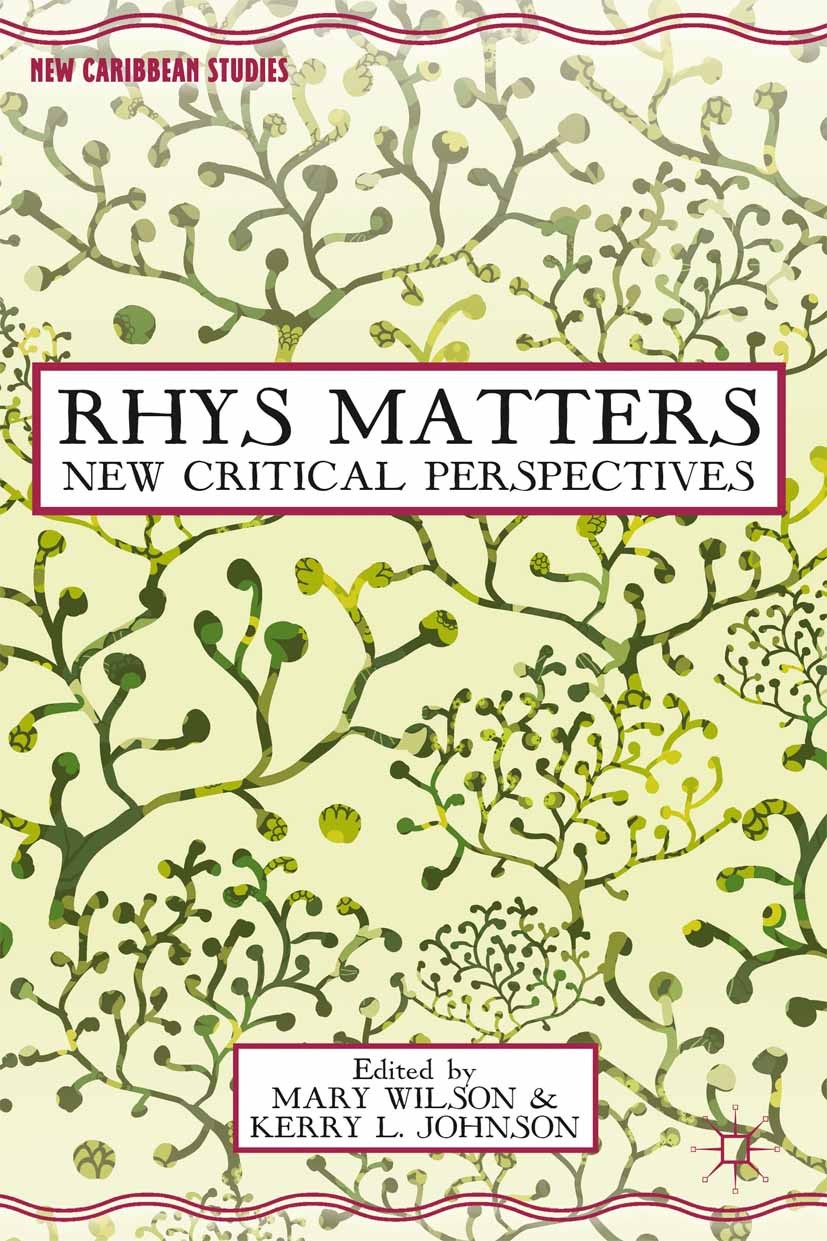 Titlebook: Rhys Matters; New Critical Perspec Mary Wilson,Kerry L. Johnson Book 2013 Palgrave Macmillan, a division of Nature America Inc. 2013 fictio Titlebook: Rhys Matters; New Critical Perspec Mary Wilson,Kerry L. Johnson Book 2013 Palgrave Macmillan, a division of Nature America Inc. 2013 fictio