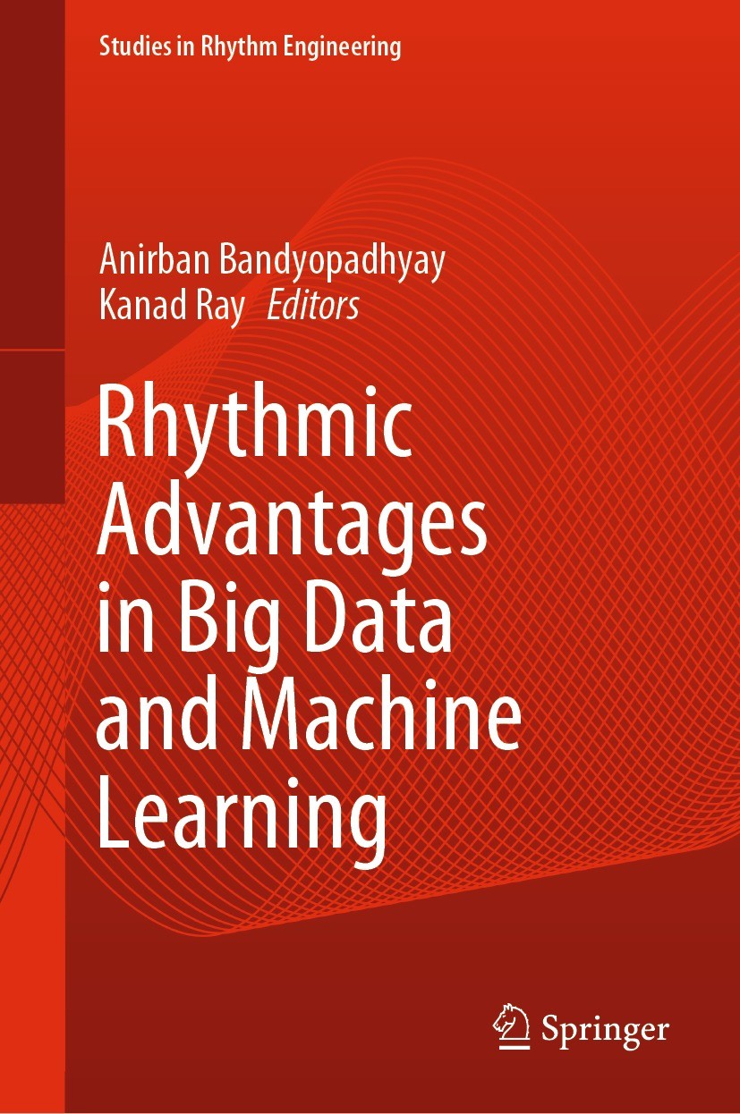Titlebook: Rhythmic Advantages in Big Data and Machine Learning; Anirban Bandyopadhyay,Kanad Ray Book 2022 The Editor(s) (if applicable) and The Auth Titlebook: Rhythmic Advantages in Big Data and Machine Learning; Anirban Bandyopadhyay,Kanad Ray Book 2022 The Editor(s) (if applicable) and The Auth