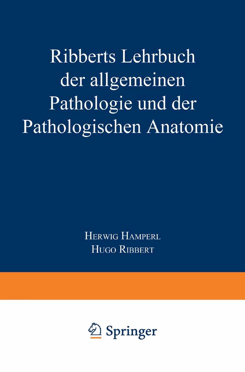 Titlebook: Ribberts Lehrbuch der Allgemeinen Pathologie und der Pathologischen Anatomie; Herwig Hamperl Book 1960Latest edition Springer-Verlag Berli Titlebook: Ribberts Lehrbuch der Allgemeinen Pathologie und der Pathologischen Anatomie; Herwig Hamperl Book 1960Latest edition Springer-Verlag Berli