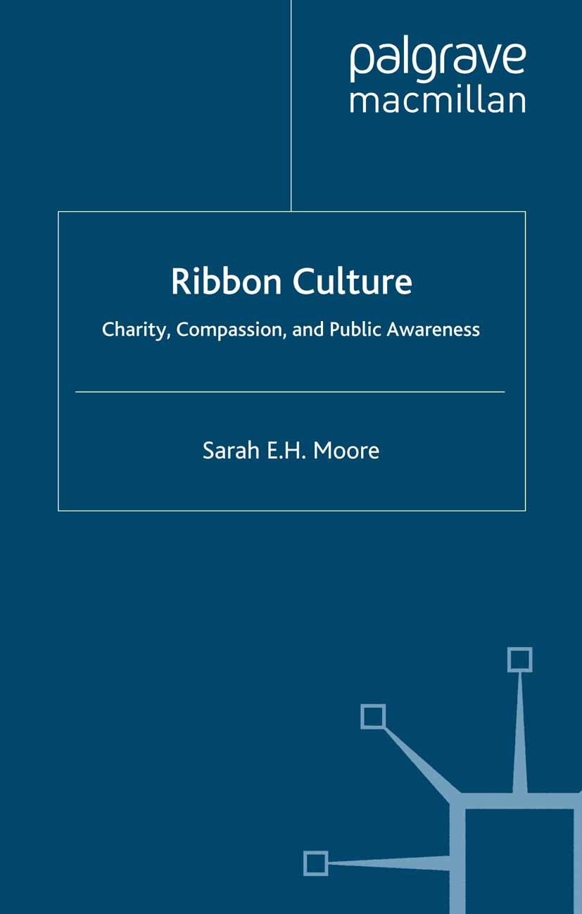 Titlebook: Ribbon Culture; Charity, Compassion Sarah E. H. Moore Book 2008 Palgrave Macmillan, a division of Macmillan Publishers Limited 2008 cultur Titlebook: Ribbon Culture; Charity, Compassion Sarah E. H. Moore Book 2008 Palgrave Macmillan, a division of Macmillan Publishers Limited 2008 cultur