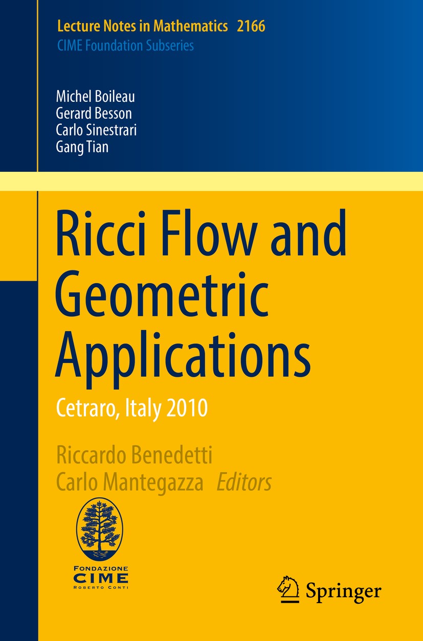 Titlebook: Ricci Flow and Geometric Applications; Cetraro, Italy 2010 Michel Boileau,Gerard Besson,Gang Tian,Riccardo Be Book 2016 Springer Internati Titlebook: Ricci Flow and Geometric Applications; Cetraro, Italy 2010 Michel Boileau,Gerard Besson,Gang Tian,Riccardo Be Book 2016 Springer Internati