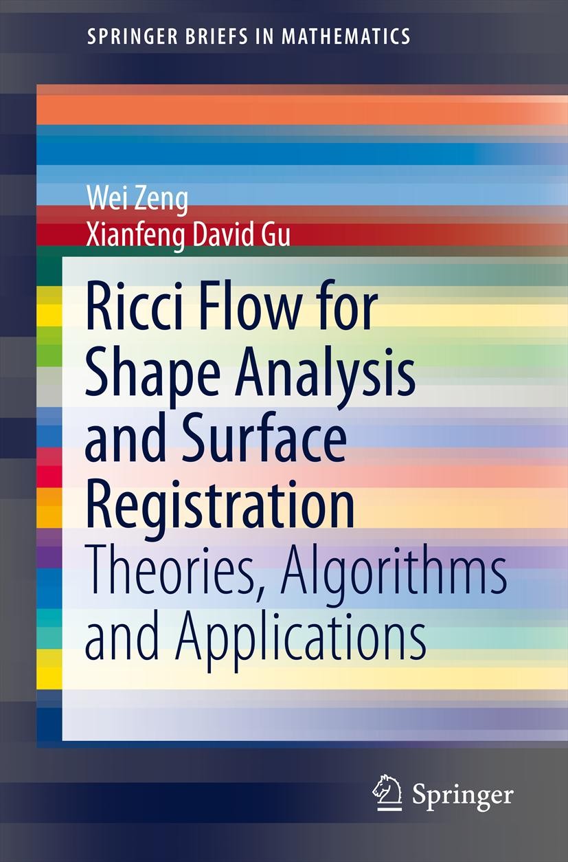 Titlebook: Ricci Flow for Shape Analysis and Surface Registration; Theories, Algorithms Wei Zeng,Xianfeng David Gu Book 2013 Wei Zeng, Xianfeng David Titlebook: Ricci Flow for Shape Analysis and Surface Registration; Theories, Algorithms Wei Zeng,Xianfeng David Gu Book 2013 Wei Zeng, Xianfeng David