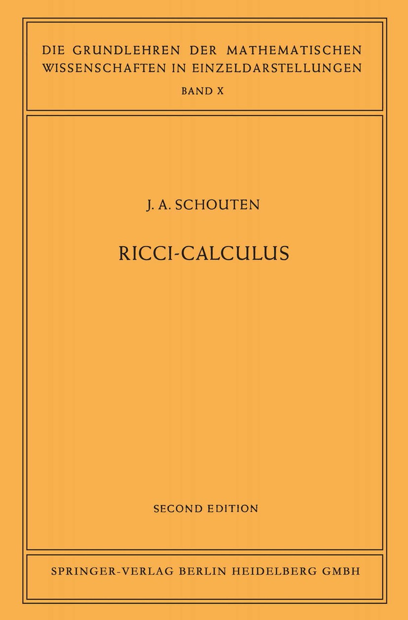 Titlebook: Ricci-Calculus; An Introduction to T J. A. Schouten Book 1954 Springer-Verlag Berlin Heidelberg 1954 Derivative.Lie.algebra.calculus.curvat Titlebook: Ricci-Calculus; An Introduction to T J. A. Schouten Book 1954 Springer-Verlag Berlin Heidelberg 1954 Derivative.Lie.algebra.calculus.curvat