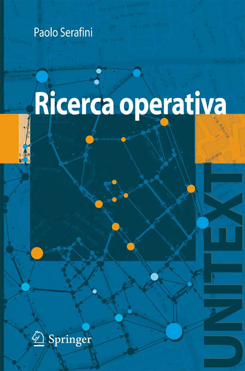 Titlebook: Ricerca Operativa; Paolo Serafini Textbook 2009 Springer-Verlag Milan 2009 algoritmi.modelli di percorsi.modelli di pianificazione.ricerca Titlebook: Ricerca Operativa; Paolo Serafini Textbook 2009 Springer-Verlag Milan 2009 algoritmi.modelli di percorsi.modelli di pianificazione.ricerca