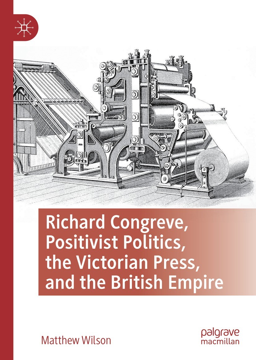Titlebook: Richard Congreve, Positivist Politics, the Victorian Press, and the British Empire; Matthew Wilson Book 2021 The Editor(s) (if applicable) Titlebook: Richard Congreve, Positivist Politics, the Victorian Press, and the British Empire; Matthew Wilson Book 2021 The Editor(s) (if applicable)