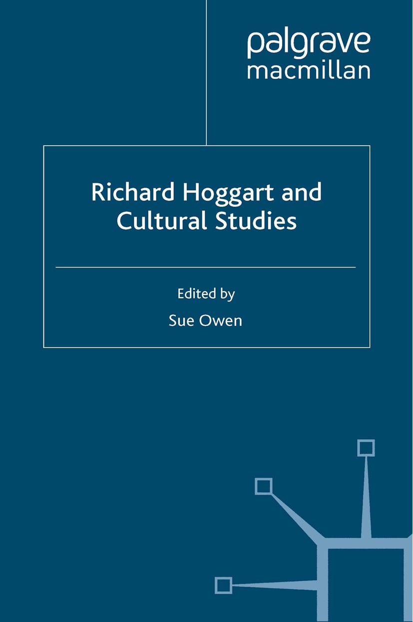 Titlebook: Richard Hoggart and Cultural Studies; Sue Owen Book 2008 Palgrave Macmillan, a division of Macmillan Publishers Limited 2008 Australia.Bri Titlebook: Richard Hoggart and Cultural Studies; Sue Owen Book 2008 Palgrave Macmillan, a division of Macmillan Publishers Limited 2008 Australia.Bri